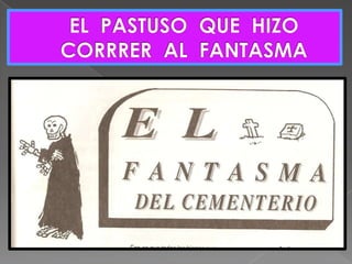 EL  PASTUSO  QUE  HIZO                      CORRRER  AL  FANTASMA