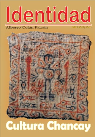 Identidad
Alberto Colán Falcón   Huaral




Cultura Chancay
 
