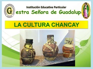 LA CULTURA CHANCAY
 
