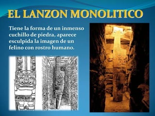 El complejo monumental de Chavín de Huántar,  abarca diversos sectores:El castilloEl lanzónEstructura NortePlaza circularPirámide TelloPlataforma  NortePlataforma SurPlaza Cuadrangular.