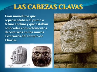 ESCULTURA - LITOESCULTURALos monolitos son la expresión escultórica más característica de la Cultura Chavín