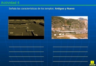 Actividad 4 Señala las características de los templos:  Antiguo y Nuevo Inicio 