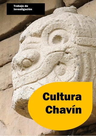 Trabajo de
Investigación
Cultura
Chavín
 