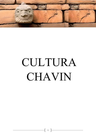 1
CULTURA
CHAVIN
 