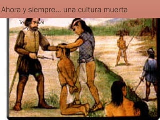    Haga clic para modificar el estilo de texto del patrón
    Ahora y siempre… una cultura muerta
     Segundo nivel
          Tercer nivel
               Cuarto nivel
                     Quinto nivel
 