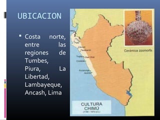 UBICACION
 Costa norte,
entre las
regiones de
Tumbes,
Piura, La
Libertad,
Lambayeque,
Ancash, Lima
 