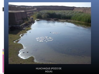 HUACHAQUE (POZO DE
AGUA)
 