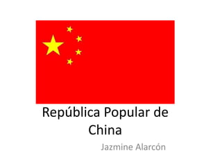 República Popular de 
China 
Jazmine Alarcón 
 