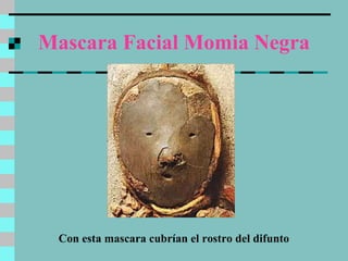Mascara Facial Momia Negra Con esta mascara cubrían el rostro del difunto 