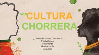 CULTURA
CHORRERA
¿Qué es la cultura Chorrera?
Festividades
Vestimenta
Gastronomía
Cerámica
 