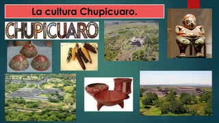 La cultura Chupicuaro.
 