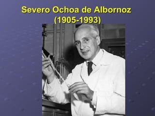 Severo Ochoa de AlbornozSevero Ochoa de Albornoz
(1905-1993)(1905-1993)
 