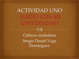 Cultura ciudadana
Sergio Daniel Vega
Domínguez
 