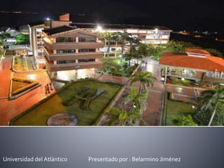 Universidad del Atlántico Presentado por : Belarmino Jiménez 
 