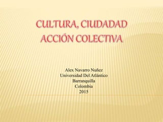 Alex Navarro Nuñez
Universidad Del Atlántico
Barranquilla
Colombia
2015
 