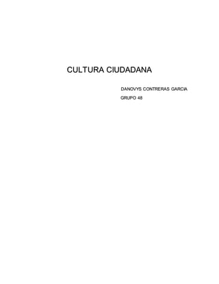 CULTURA CIUDADANA
DANOVYS CONTRERAS GARCIA
GRUPO 48
 