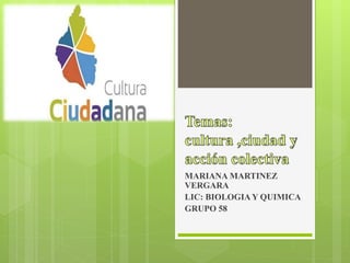 MARIANA MARTINEZ
VERGARA
LIC: BIOLOGIA Y QUIMICA
GRUPO 58
 