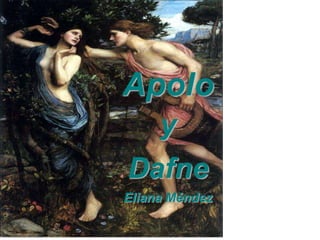 Apolo
     y
Dafne
Eliana Méndez
 