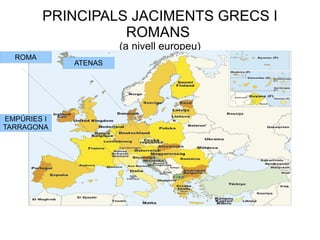 PRINCIPALS JACIMENTS GRECS I ROMANS  (a nivell europeu) 