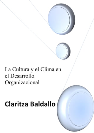 La Cultura y el Clima en
el Desarrollo
Organizacional
Claritza Baldallo
 