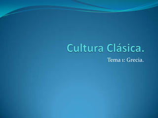 Cultura Clásica. Tema 1: Grecia. 