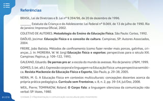 Unidade 2 • Representação e comunicação sociocultural pelo movimento
61/219
Referências
BRASIL, Lei de Diretrizes e B. Lei...