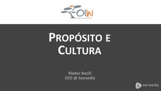 PROPÓSITO	
  E	
  
CULTURA	
  
Kleber	
  Bacili	
  
CEO	
  @	
  Sensedia	
  
 