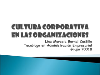 Lina Marcela Bernal Castillo Tecnólogo en Administración Empresarial Grupo 70018 