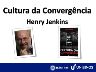 Cultura da Convergência
      Henry Jenkins
 