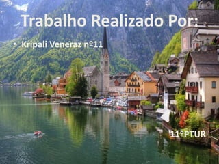 Trabalho Realizado Por:
• Kripali Veneraz nº11

11ºPTUR

 