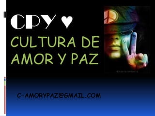 CPY ♥
CULTURA DE
AMOR Y PAZ

C-AMORYPAZ@GMAIL.COM
 