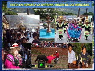 FIESTA EN HONOR A LA PATRONA VIRGEN DE LAS MERCEDES
“Mama Meche” o "Mama Miisshi"
el día central el 24
 