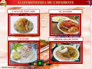 CAUSA DE PESCADO EL JUGOSO
CEVICHE FREJOLADA DE PATO
 