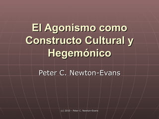 El Agonismo como Constructo Cultural y Hegemónico Peter C. Newton-Evans 