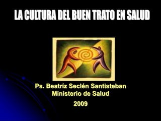Ps. Beatríz Seclén Santisteban
Ministerio de Salud
2009
 