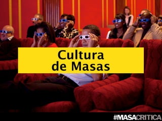 Cultura
de Masas
 