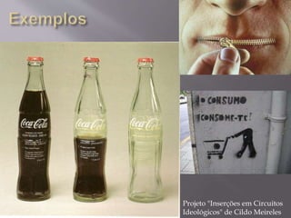 Projeto "Inserções em Circuitos
Ideológicos" de Cildo Meireles
 