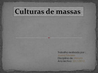 Trabalho realizado por :
Joana Tavares
Disciplina de :Historia
Ano lectivo: 2011/2012
 