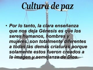 Por lo tanto, la clara enseñanza que nos deja Génesis es que los seres humanos, hombres y mujeres, son totalmente diferentes a todas las demás criaturas porque solamente estos fueron creados a la imagen y semejanza de Dios. 