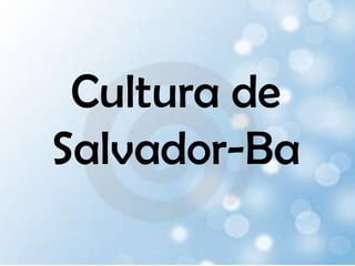 Cultura de Salvador-Ba 