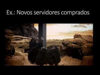 Ex.: Novos servidores comprados  