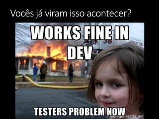 Vocês já viram isso acontecer?  