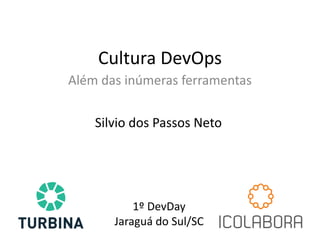 Cultura DevOps
Além das inúmeras ferramentas
Silvio dos Passos Neto
1º DevDay
Jaraguá do Sul/SC
 