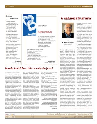 II Diário do MinhoQUARTA-FEIRA, 22 de maio de 2013CulturaCultura
Aquele André Brun dá-me cabo do juízo!Aquele André Brun dá-me cabo do juízo!
A soma
dos nadas
O ontem do nada
é o nada de amanhã,
quem partiu não ‘stá cá,
quem foi já não o é,
é sombra deitada
que vagueou de pé,
no cacifo adormeceu,
no silêncio se perdeu,
sua voz sucumbiu
eco que jamais se ouviu
na longínqua morada.
Estrela que se apagou
no mundo de corre e corre,
onde todo ser vivo morre,
não há fortes sem ais
nem fracos protegidos
nem criminosos escondidos
em escuros labirintos,
são ignorados famintos
títulos e coroas riais.
Reina aqui a paz eterna,
neste sagrado museu,
onde se guarda
o valor da cada troféu,
de feitos e de glórias,
ligados às memórias
desta comunidade fraterna!
M. R. Silva
(Inédito. Trofa, 9-12-11)
Palco da Poesia
Poema cor de luto
Vou escrever um poema cor de luto
Para um testamento de amor;
E se em vida comi o fruto.
Posse do alheio que o deixou morrer,
De gaivotas farei um andor
Para passear sobre as ondas:
A musa que ﬁz reviver
E será minha e do inﬁnito...
Virão os anjos em jeito de rondas
Cantar para nós os seus hinos.
Tocarão os sinos,
Crescerão abetos no Natal.
E então um poema será dito
Com voz de papoila-mulher, papoila-ﬂor.
E será um poema cor de cal
Para uma promessa de amor.
Américo Brito
(Inédito. Abril de 2013)
1
Ferme du bois 2
, 16 de Junho de 1917
A aurora abria-se e a claridade dos very-
-ligthsvaisendosubstituídapelosolainda
pálido do início do estio. Como toupei-
ras negras vamos emergindo do nosso
buraco para o triste inferno a que fomos
votados pelo governo republicano.
– Pedro de Freitas 3
, ainda sobrou rum?
– O lazarento cospe terra e acena-me
aﬁrmativamente.Adoramosasmanhãs,
são tranquilas como a morte e isso é
uma bênção caída do céu.
Aventuro-me a pôr a cabeça acima da
trincheira perscrutando o horizonte e
a linha de arame farpado. Lembro-me
subitamente das irmãs Ajus e Joé 4
e
do seu famoso opiário por detrás do
coliseu. A noite é terrível, em Lisboa
a noite era a dança e o frenesim dos
botequins, aqui é o triste inferno vivido
na carne, e agradecemos ao governo
republicano por tal dádiva.
Uma hora antes do cair da noite aper-
ta-se-nos o estômago, as sombras
envolvem-nos e todos nos interroga-
mos: O von da costa virá? A baioneta
do boche irá tentar espetar-se-nos no
bulho, deixando as nossas tripas pela
lama? Os oficiais da retaguarda não
sabem disso, atulhados na burocracia
dosegurobunker.Malditos!comoeuos
detesto!, não sabem que de noite todos
os medos estão à ﬂor da pele. Não sa-
bem que ou vamos de patrulha com o
alicatetentandofuraroaramefarpadoe
tomar uma trincheira ou então ﬁcamos
à espera que eles caiam em cima de
nós com aqueles elmos pontiagudos a
gritarem pelo imperador...
Malditos oﬁciais de retaguarda! E quan-
do não é isso, é o maldito gás debaixo
da trabuzanada das metralhadoras.
Escutamos os ecos da guerra em plena
escuridão e nossos corações são como
asnossasolheiras,fundasenegras,sem
esperança nem remissão. Lá estão eles,
os malditos, a inspeccionar-nos:
– Hora das visitas, meu alferes. – Cen-
suraPedro.Àfrentedelesumoﬁcialque
tirou o curso comigo, André Brun de
sua graça, parecia bem disposto depois
de ter tido uma noite confortável com
uma cama fofa de palha. Fuma uma
cigarrilha e admoesta-me:
– Alferes Malheiro!, existem homens
que já estão a dormir vestidos encosta-
dos aos sacos, é uma falta de aprumo!
E está tudo cheio de cartuchos vazios
no chão, é um desmazelo!
–AndréBrun,vocêsóservemesmopara
escrever comédias, não é verdade?
– Como?
– Nada. – Brun vê um livro de couro
caído, apanha-o e abre-o. Olha para
mim e comenta:
– Então… se em vez de escrever você
tratasse do aprumo das trincheiras es-
távamos bem melhor. – Riem-se todos.
Passa-me o meu diário.
Raios!,quandoéqueeuescreviisto?Foi
ontemdecerto.Andomesmorepetitivo,
pudera!, todos os dias a viver o mesmo
inferno. Releio as primeiras linhas:
“A aurora abria-se e a claridade dos
very-ligths vai sendo substituída pelo
sol ainda pálido do início do estio…” ◗
1
Escritor, jornalista e dramaturgo.
2
Frente da primeira Grande Guerra no
norte de França.
3
Soldado que participou na Grande
Guerra e que deixou um diário escrito.
4
Curandeiras vindas de Xangai, estabe-
lecidas em Lisboa.
Mário Escoto
Envio de trabalhos para publicação neste suplementoDiário do Minho
CulturaCultura Diário do Minho / Secção Cultural
Rua de S.ta
Margarida, 4 - 4710-306 Braga; Fax: 253609469. E-mail: cultura@diariodominho.pt
22.Maio.
2013
N.º 699
Aristides de Sousa Mendes do
Amaral e Abranches nasceu em
Cabanas de Viriato – Canas de
Senhorim, a 19 de Junho de 1815,
e faleceu a 3 de Abril de 1954
com 68 anos, em Lisboa.
Vivendo em ambiente familiar
católico, conservador e monár-
quico, licenciou-se em Direito
pela Universidade de Coimbra,
seguindo a carreira diplomática
e exercendo funções em inúme-
ras delegações portuguesas por
todo mundo, com desempenho
notável, o que lhe granjeou re-
putação e prestígio, recebendo
condecorações e louvores.
De eventual ascendência judaica
muito remota e estando refe-
renciado pertencer à linha des-
cendente do Rei David, casado e
com 14 ﬁlhos, protagonizou um
desempenho de grande dimen-
são humana e marco histórico,
na salvação de mais de 30.000
refugiados, nomeadamente ju-
deus,aquandodaSegundaGuerra
Mundial, altura em que sendo
Cônsul em Bordéus, facultou
vistos de entrada para Portugal,
contra as determinações do Go-
verno Português, heroicidade já
traduzida em ﬁlme e em livros.
Esta atitude de não obediência,
desencadeou procedimentos pu-
nitivos, provocando o seu afasta-
mento da carreira diplomática e
proibindo-o de exercer advoca-
cia, o que com o falecimento de
sua esposa e vicissitudes infelizes
da sua vida pessoal, contribuíram
para que morresse na miséria,
abandonado.
O reconhecimento público e
político, só ocorreu, inicialmente
em Israel em 1960, com diversas
manifestações promovidas por
organizações ligadas à memória
do Holocausto e posteriormente
em Portugal após 1986, com a
atribuição de inúmeras conde-
corações a título póstumo e a
reabilitação da sua memória, em
diversos actos, programas e ini-
ciativas de cariz político e cultural,
sendo de grande valor simbólico,
a iniciativa promovida para a re-
construção da sua casa em Caba-
nasdeViriato,queseencontraem
ruínas e está classiﬁcada como
Monumento Nacional.
A comemoração do dia da morte
de Aristides Sousa Mendes, a
3/4/1954, neste período Pascal,
faz-nos recordar outro descen-
dente da linha de David, que tão
revolucionáriofoinosensinamen-
tos que propagou e na vivência
que protagonizou, entregando-se
na ajuda a todos e para todos,
acabandoabandonadoàinjustiça
dos homens, mas reabilitado pela
justiça divina.
Que natureza é a nossa em que
sendo protagonistas da maior
heroicidade, somos capazes
das maiores atrocidades, numa
variabilidade imprevisível e irra-
cional, para nós e para os outros,
perdendo toda a dignidade que
impregna o ser humano?
O individualismo e o colectivis-
mo fundem-se numa amálgama
explosiva e clivante, provocando
grandes rupturas individuais
e sociais, impulsionando um
percurso de vivência com falsas
ideias e falseada felicidade, de
ﬁnal auto destrutivo.
Reﬂectir com humildade, com a
força dos valores morais e com
o procedimento ético que deve
nortear a nossa existência, será
uma atitude corajosa a incutir na
vida de cada um, nestes tempos
também conturbados e confu-
sos, e que Aristides Sousa Men-
des traduziu na frase: “Se há que
desobedecer, que seja a uma
ordem dos homens e nunca a
uma ordem de Deus”. ◗
A natureza humanaA natureza humana
POR
A. MANUEL DOS SANTOS
MÉDICO PSIQUIATRA
 