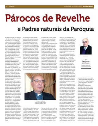 VIII Diário do MinhoQUARTA-FEIRA, 22 de maio de 2013CulturaCultura
Na Revista Cultural – DOM FAFES
–, da Câmara Municipal de Fafe,
no volume XVII, n.º 17/18, cor-
respondente aos anos de 2010 e
2011, comemorativo do centená-
rio da implantação da República,
entre as diversas colaborações,
acentuando aspectos da história
local – ensino, saúde, cultura
–, avulta o artigo, subordinado
ao título em epígrafe, da autoria
de D. Joaquim Gonçalves, com
a colaboração do Prof. Doutor
António Franquelim Neiva Soares,
que vamos apreciar.
Iniciamos estas breves notas,
observando que este estudo
resultou da convergência de duas
circunstâncias, de certo modo,
aﬁns – a conclusão do Ano
Sacerdotal, que assinalou os 150
anos da morte de S. João Maria
Vianney, Cura d’Ars, em Junho de
2010, e o facto de, nesse mes-
mo ano, D. Joaquim Gonçalves
celebrar as bodas de ouro sacer-
dotais, efemérides que se propôs
comemorar na dupla perspectiva:
pastoral e cultural,
No plano pastoral, além do apro-
fundamento da doutrina sobre o
sacerdócio, efectuado no contex-
to das celebrações festivas, reali-
zadas na diocese de Vila Real e na
sua terra natal, mereceu-lhe par-
ticular atenção o problema das
vocações sacerdotais, de tanta
importância no contexto eclesial.
A dimensão cultural, iniciada pela
elaboração do elenco dos páro-
cos de Revelhe, que foi possível
identiﬁcar, com menção especial
daqueles que o acompanharam
ao longo da sua caminhada,
desde a entrada no Seminário,
até ao episcopado. A par desta,
foi surgindo outra lista, tal como a
precedente, destinada a revelar e
perpetuar a memória dos padres
oriundos desta mesma paróquia,
fazendo-os emergir do silêncio
dos arquivos paroquial e diocesa-
no, este, há cem anos, apropriado
pela República e, posteriormente,
integrado do Arquivo Distrital de
Braga.
A organização destas listas de
párocos e de padres naturais de
Revelhe constitui um precioso
contributo para a história des-
ta paróquia e traduz, de forma
inequívoca, a estreita ligação de
D. Joaquim Gonçalves à sua terra
natal, patente também noutros
aspectos do estudo em análise.
Nesse sentido, assumem particu-
lar relevo os apontamentos sobre
a vida autónoma das paróquias
de Cortegaça e Revelhe, tendo
a primeira sido incorporada na
segunda, em data desconhecida,
mas compreendida entre 1551 e
1571, possivelmente, por decisão
de D. Frei Bartolomeu dos Már-
tires, de cuja actividade pastoral,
através da Arquidiocese de Braga,
constam outros casos similares
de uniões e desmembramentos.
A título de exemplos, basta recor-
dar que, em Melgaço, em 1572-
-1573, uniu as de Santa Maria do
Campo – actualmente, evocada
na igreja da Misericórdia – e a de
S. Facundo à de Santa Maria da
Porta, e que, dada a extensão do
couto e freguesia do Mosteiro de
Paderne, dela desmembrou as de
Párocos de RevelhePárocos de Revelhe
e Padres naturais da Paróquiae Padres naturais da Paróquia
Cubalhão e de Cousso, embora
nos primeiros tempos conser-
vassem uma ténue ligação à
paróquia-mãe.
Além de ter acompanhado a vida
de Cortegaça, cuja referência
mais antiga consta da doação
de Pedro Toderigues à Sé de
Braga, em 3 de Abril de 1157, até
à sua incorporação em Revelhe,
o Autor proporcionou aos inte-
ressados um conjunto de infor-
mações, por vezes contraditórias
entre os autores citados, sobre a
toponímia local, a começar pela
de Cortegaça, não deixando de
mencionar a arbitrariedade de
alguns nomes mais recentes, que
gostaria de ver alterados. Neste
domínio, o caso mais estranho e
incompreensível é o da barragem
construída na freguesia de Reve-
lhe, mas referida como sendo de
Queimadela! Também aqui, a par
do pormenorizado conhecimen-
to da região, é patente o amor à
terra que o viu crescer.
Mas o grande objectivo deste
estudo era revelar os nomes dos
párocos de Revelhe, ampliada
com a incorporação de Corte-
gaça, e os dos sacerdotes daí
oriundos, tendo identiﬁcado trinta
e dois párocos, desde 1548 até à
actualidade, e vinte e quatro pa-
dres daí naturais, desde meados
do século XV. Na impossibilidade
de traçar a biograﬁa de cada um
deles, estes dois conjuntos foram
enriquecidos com os dados pes-
soais e outras informações que
pôde reunir.
Como estímulo à leitura atenta
da lista dos párocos, observamos,
apenas, que Domingos José
Pereira (1791-1797) e José Joa-
quim de Araújo (1812-1850) foram
Cavaleiros da Ordem de Cristo,
tendo o segundo permaneci-
do nas funções paroquiais, em
Revelhe, quase trinta e oito anos.
Em data mais recente – podendo
haver, ainda, quem dele se recor-
de –, pastoreou esta freguesia o
P. Francisco José Galvão (1907-
-1930), que, além de exímio violi-
nista e ﬂautista, ligou o seu nome
à paróquia que lhe estava conﬁa-
da, pela acção cultural, concreti-
zada na organização de «Banda
de Revelhe», que tanto prestígio
continua a ter.
Quanto aos vinte e quatro sacer-
dotes naturais de Revelhe, a que,
na segunda metade do século
XVI, ﬁcou deﬁnitivamente ligada
Cortegaça, apraz-nos anotar que
os quatro últimos: José Gonçal-
ves, Joaquim Soares, D. Joaquim
Gonçalves e Albano Nogueira,
estão, felizmente vivos, aos quais
desejamos longa vida e óptima
saúde. Também em relação a
eles, não sendo necessário deter-
nos em aspectos biográﬁcos,
porque bem conhecidos, vem a
propósito observar que os irmãos
Gonçalves (José e D. Joaquim)
são naturais do lugar de Cortega-
ça, que perpetua a memória da
extinta paróquia, acima referida.
Acerca do autor, D. Joaquim
Gonçalves, seria grave omitir
que, após a formação humanísti-
ca e teológica nos Seminários de
Braga, licenciou-se em Filosoﬁa,
na Faculdade de Letras do Porto,
POR
PROF. DOUTOR
JOSÉ MARQUES
PROFESSOR APOSENTADO
DA UNIVERSIDADE DO PORTO
leccionou no ensino secundário
e, após a ordenação episcopal, foi
Bispo Auxiliar de Braga, Coadjutor
e Titular de Vila Real, de que é
Bispo Emérito.
Os resultados deste estudo,
apesar do longo período crono-
lógico abrangido e não obstante
algumas lacunas, são muito
positivos e proporcionam dados
históricos, para os tempos mais
remotos, geralmente desconhe-
cidos, integrando-se, por isso, nos
objectivos culturais da Revista
Municipal, que o acolheu.
Resta, agora, esperar que, no futu-
ro, surjam respostas semelhantes
ao convite dirigido por
D. Joaquim Gonçalves aos páro-
cos da sua antiga diocese de Vila
Real, no cinquentenário da sua
ordenação sacerdotal, para faze-
rem listas «dos seus antecesso-
res, a ﬁm de manter viva entre o
povo a memória dos respectivos
pastores e estimular as vocações
ao sacerdócio», convite que bem
se pode tornar extensivo aos das
outras dioceses portuguesas. ◗
D. Joaquim Gonçalves,
Bispo Emérito de Vila Real
(natural de Revelhe – Fafe)
 