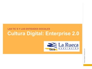 LAS TIC´S Y LAS ENTIDADES SOCIALES

Cultura Digital: Enterprise 2.0

Cultura Digital: Enterprise 2.0

1

 