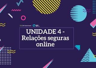 200
UNIDADE 4 -
Relações seguras
online
 