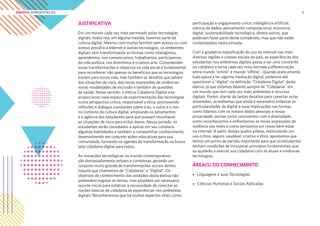 5
JUSTIFICATIVA
Em um mundo cada vez mais permeado pelas tecnologias
digitais, todos nós, em alguma medida, fazemos parte da
cultura digital. Mesmo com muitas famílias sem acesso ou com
acesso precário à Internet e outras tecnologias, os ambientes
digitais vêm transformando as formas como interagimos,
aprendemos, nos comunicamos, trabalhamos, participamos
da vida política, nos divertimos e criamos arte. Compreender
essas transformações e impactos na vida social é fundamental
para reconhecer não apenas os benefícios que as tecnologias
trazem para nossa vida, mas também os desafios que advém
das situações de risco, das novas expressões de violências,
novas modalidades de exclusão e também de questões
de saúde. Nesse sentido, a eletiva Cidadania Digital visa
proporcionar esse espaço de experimentação das tecnologias
numa perspectiva crítica, responsável e ética, promovendo
reflexões e diálogos constantes sobre o eu, o outro e o nós
no contexto da cultura digital, ampliando os letramentos
e a agência dos estudantes para que possam reconhecer
as situações de risco para evitar danos. Nessa jornada, os
estudantes serão convidados a aplicar em seu cotidiano
algumas habilidades e também a compartilhar conhecimento,
desenvolvendo em conjunto ações educativas para sua
comunidade, tornando-se agentes de transformação na busca
pela cidadania digital para todos.
As inovações tecnológicas no mundo contemporâneo
são demasiadamente velozes e complexas, gerando um
conjunto muito grande de transformações sociais dentro
naquilo que chamamos de “Cidadania” e “Digital”. Os
objetivos de conhecimento das unidades desta eletiva não
pretendem esgotar os temas, mas propõem um necessário
recorte inicial para enfatizar a necessidade de conectar as
noções básicas de cidadania às experiências nos ambientes
digitais. Reconhecemos que há muitos aspectos vitais como
participação e engajamento cívico; inteligência artificial;
ciência de dados, pensamento computacional, economia
digital, sustentabilidade tecnológica, dentre outros, que
poderiam fazer parte deste compêndio, mas que não estão
contemplados nesta jornada.
Com a gradativa massificação do uso da internet nas mais
diversas regiões e classes sociais do país, as experiências dos
estudantes nos ambientes digitais passa a ser uma constante
no cotidiano e torna cada vez mais borrada a diferenciação
entre mundo “online” e mundo “offline”. Quando praticamente
tudo passa a ter alguma mediação digital, podemos até
questionar o “digital” na definição “Cidadania Digital” desta
eletiva, já que estamos falando sempre de “Cidadania” em
um mundo que tem cada vez mais ambientes e recursos
digitais. Porém, diante de tantos desafios para conectar estas
dimensões, acreditamos que ainda é necessário enfatizar as
particularidades do digital e suas implicações nas formas
como lidamos com os nossos dados pessoais e nossa
privacidade, pensar como convivemos com a diversidade,
como reconhecemos e enfrentamos as novas expressões de
violência nas redes e como pensamos em nosso bem-estar
na Internet. A partir desses quatro pilares, estimulando um
uso crítico, seguro, saudável, criativo e ético, apostamos que
temos um ponto de partida importante para que os estudantes
tenham condições de incorporar princípios fundamentais que
os ajudarão a exercer sua cidadania com as atuais e vindouras
tecnologias.
ÁREA(S) DO CONHECIMENTO
• Linguagens e suas Tecnologias
• Ciências Humanas e Sociais Aplicadas
EMENTA: APRESENTAÇÃO
 