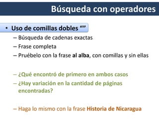 Búsqueda con operadores
• Uso de comillas dobles “”
– Búsqueda de cadenas exactas
– Frase completa
– Pruébelo con la frase al alba, con comillas y sin ellas
 