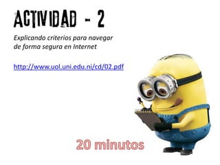 Actividad # 2
Explicando criterios para navegar
de forma segura en Internet
http://www.uol.uni.edu.ni/cd/02.pdf
 